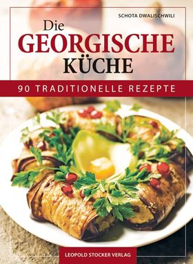 Die Georgische Küche 90 traditionelle Rezepte