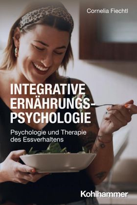 Integrative Ernährungspsychologie Psychologie und Therapie des Essverhaltens