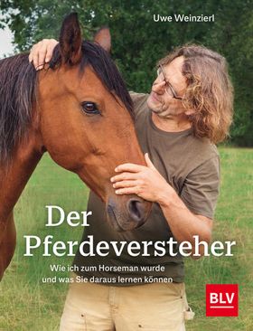 Der Pferdeversteher Wie ich zum Horseman wurde und was Sie daraus lernen können