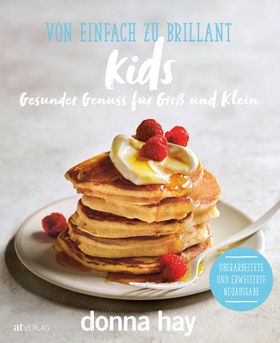 Von Einfach zu Brillant KIDS Gesunder Genuss für Gross und Klein