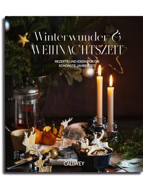 Winterwunder und Weihnachtszeit Rezepte und Ideen für die schonste Jahreszeit