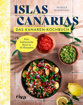 Islas Canarias: Das Kanaren-Kochbuch Eine kulinarische Reise in 60 Rezepten. Authentische Gericht...