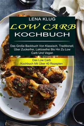 Low Carb Kochbuch Das Große Backbuch Von Klassisch, Traditionell, Über Zuckerfrei, Laktosefrei Bi...