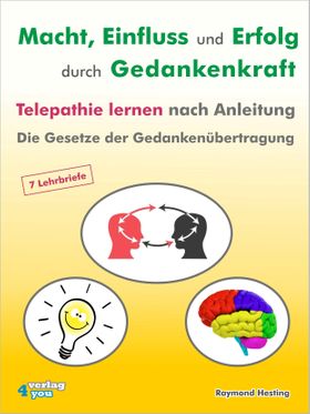 Macht - Einfluss und Erfolg durch Gedankenkraft. Telepathie lernen nach Anleitung. Die Gesetze der