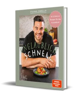 Unglaublich schnell 60 schnelle Rezepte für den Feierabend von Stefano Zarrella