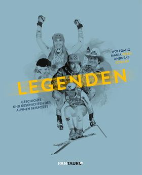 Legenden Geschichte und Geschichten des alpinen Skisports
