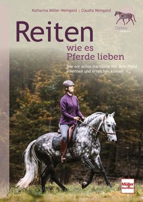 Reiten wie es Pferde lieben Wie wir echte Harmonie mit dem Pferd erkennen und erreichen können