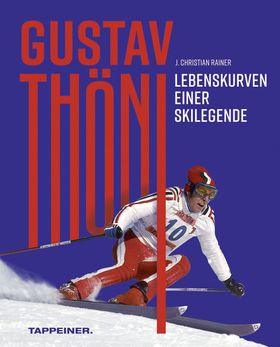 Gustav Thöni - Lebenskurven einer Skilegende Lebenskurven einer Skilegende