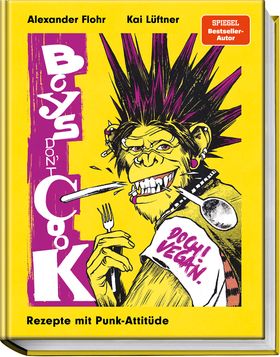 Boys don´t cook Doch! Vegan. Rezepte mit Punk-Attitüde