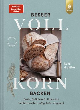Besser Vollkorn backen Brote, Brötchen und Süßes aus Vollkornmehl - saftig, locker und gesund. Me...
