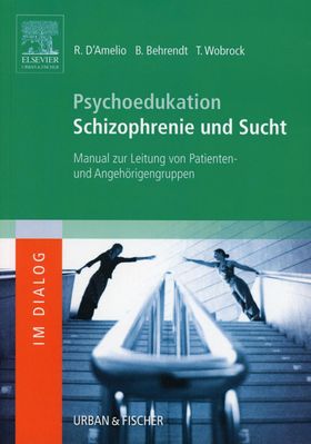 Psychoedukation Schizophrenie und Sucht Manual zur Leitung von Patienten- und Angehörigengruppen