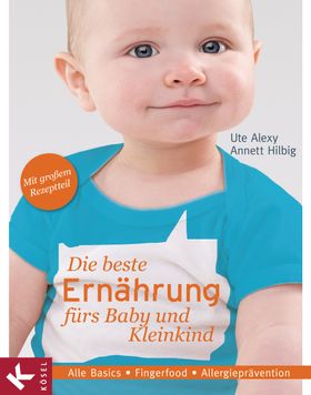 Die beste Ernährung fürs Baby und Kleinkind