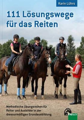111 Lösungswege für das Reiten Methodische Übungsreihen für Reiter und Ausbilder in der dressurmä...