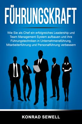 Führungskraft: Wie Sie als Chef ein erfolgreiches Leadership und Team Management System aufbauen