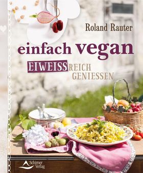 einfach vegan - eiweißreich genießen 100 Gerichte aus Lupine, Kichererbse, Soja und Co.