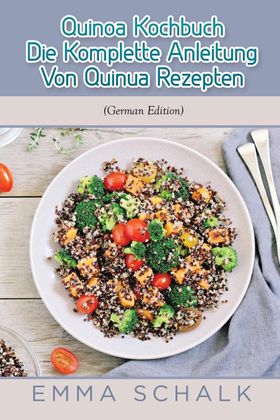 Quinoa Kochbuch Die Komplette Anleitung Von Quinua Rezepten
