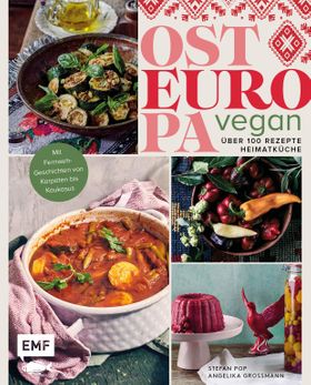 Osteuropa vegan Über 80 Rezepte Heimatküche | Mit Fernweh-Gerichten von Karpaten bis Kaukasus