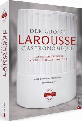 Der große Larousse Gastronomique. Das internationale Standardwerk für Küche, Kochkunst, Esskultur...