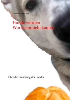 Hunde würden Wurstsemmeln kaufen Über die Ernährung des Hundes