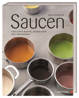 Saucen Exzellente Rezepte, Grundlagen und Profiwissen. Über 80 Rezepte und Profi-Know-How von "Sa...