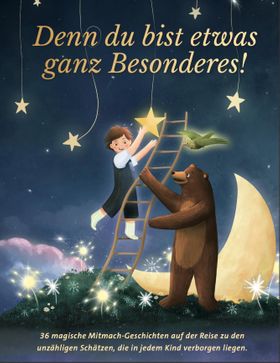 Denn du bist etwas ganz Besonderes! 36 magische Mitmach-Geschichten auf der Reise zu den unzählig...