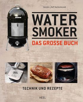 Das große Watersmoker Buch Technik und Rezepte