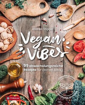 Vegan Vibes 99 abwechslungsreiche Rezepte für deinen Alltag. Klimafreundlich und nachhaltig genie...