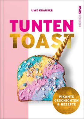 Tunten-Toast Alles, nur kein anständiges Kochbuch