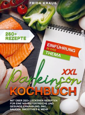 XXL Parkinson Kochbuch Mit über 250+ leckeren Rezepten für eine nährstoffreiche und gesunde Ernäh...