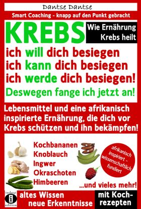 Wie Ernährung Krebs heilt: KREBS – ich will dich besiegen, ich kann dich besiegen, ich werde dich