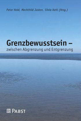 Grenzbewusstsein – zwischen Abgrenzung und Entgrenzung