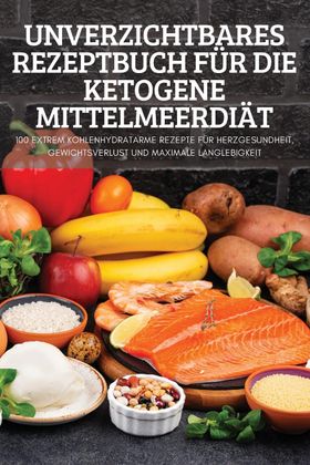 UNVERZICHTBARES REZEPTBUCH FÜR DIE KETOGENE MITTELMEERDIÄT