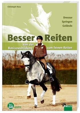 Besser Reiten Von der Basisausbildung zum feinen Reiten