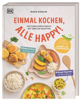 Einmal kochen, alle happy! Das Familienkochbuch mit über 100 Rezepten. Mit Variationen für Babybr...