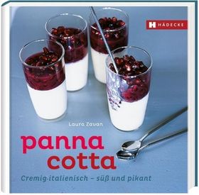 Panna Cotta Cremig italienisch - süß und pikant. Reihe: Genuss im Quadrat