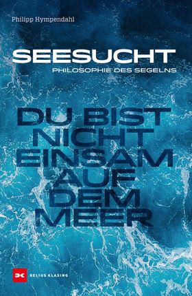 Seesucht Du bist nicht einsam auf dem Meer - Philosophie des Segelns