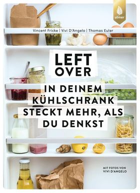 Leftover In deinem Kühlschrank steckt mehr, als du denkst