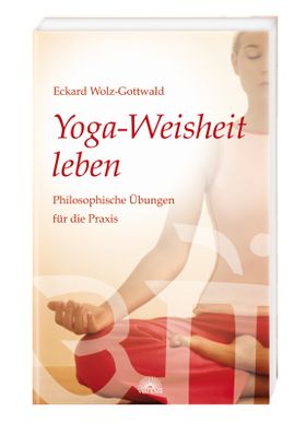 Yoga-Weisheit leben