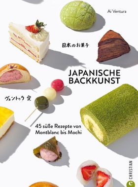 Backbuch – Japanische Backkunst 45 süße Rezepte von Montblanc bis Mochi