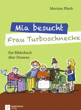 Mia besucht Frau Turboschnecke Ein Bilderbuch über Demenz