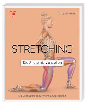 Stretching - Die Anatomie verstehen Mit Dehnübungen für mehr Beweglichkeit. Grafiken geben Einbli...