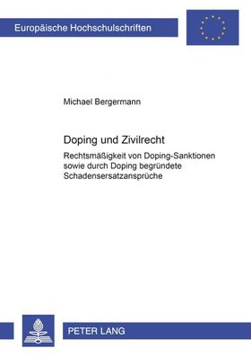 Doping und Zivilrecht Rechtmäßigkeit von Doping-Sanktionen sowie durch Doping begründete Schadens...