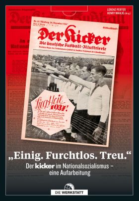 Einig. Furchtlos. Treu. Der kicker im Nationalsozialismus – eine Aufarbeitung