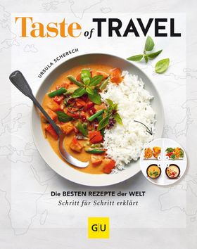 Taste of Travel Die besten Rezepte der Welt - Schritt für Schritt erklärt