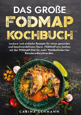 Das große Fodmap Kochbuch Leckere und einfache Rezepte für einen gesunden und beschwerdefreien Da...