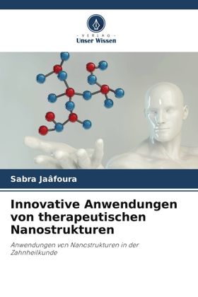 Innovative Anwendungen von therapeutischen Nanostrukturen Anwendungen von Nanostrukturen in der Z...