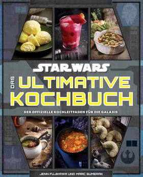 Star Wars: Das ultimative Kochbuch Der offizielle Kochleitfaden für die Galaxis