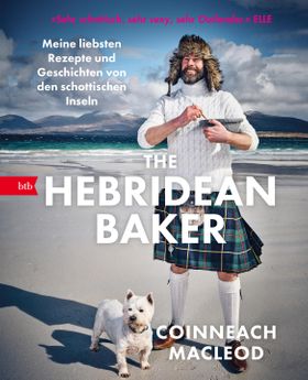 The Hebridean Baker Meine liebsten Rezepte und Geschichten von den schottischen Inseln