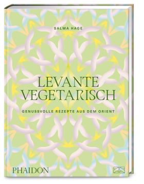 Levante vegetarisch Über 140 genussvolle Rezepte: authentische pflanzenbasierte Gerichte aus dem ...