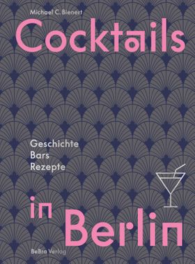 Cocktails in Berlin Geschichte - Bars - Rezepte